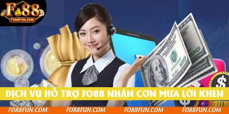Dịch vụ hỗ trợ Fo88 nhận cơn mưa lời khen