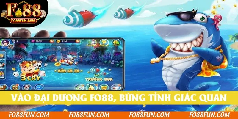 Chạm vào đại dương Fo88, bừng tỉnh mọi giác quan