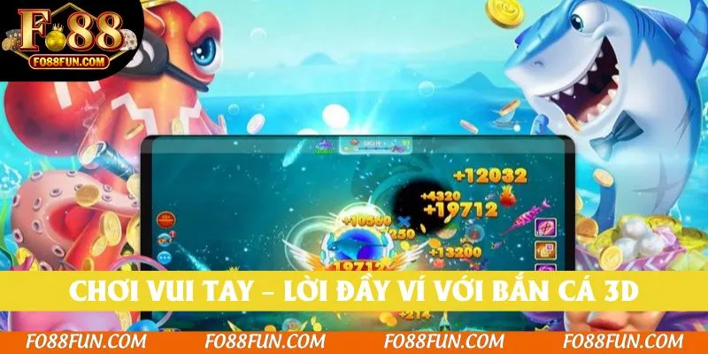 Chơi vui tay – lời đầy ví với bắn cá 3D