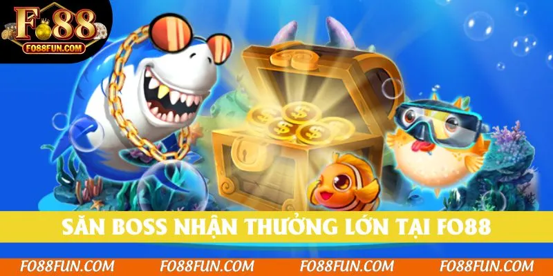 Săn boss nhận thưởng lớn tại Fo88