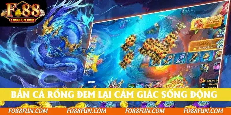 Bắn cá Rồng đem lại cảm giác sống động như đang bơi trong đại dương