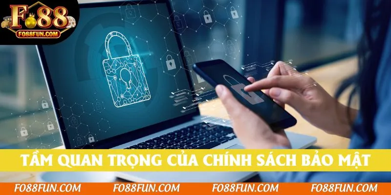 Tầm quan trọng to lớn của chính sách bảo mật Fo88