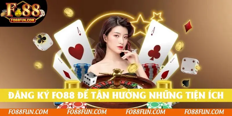 Đăng ký Fo88 để tận hưởng những tiện ích vượt trội dành cho hội viên
