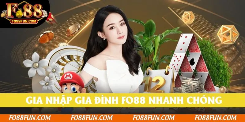 Gia nhập gia đình Fo88 nhanh chóng chỉ với những mẹo nhỏ