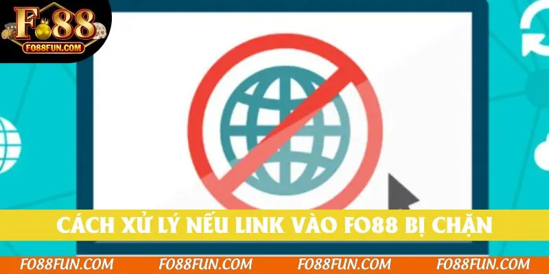 Cách xử lý nếu link vào Fo88 bị chặn