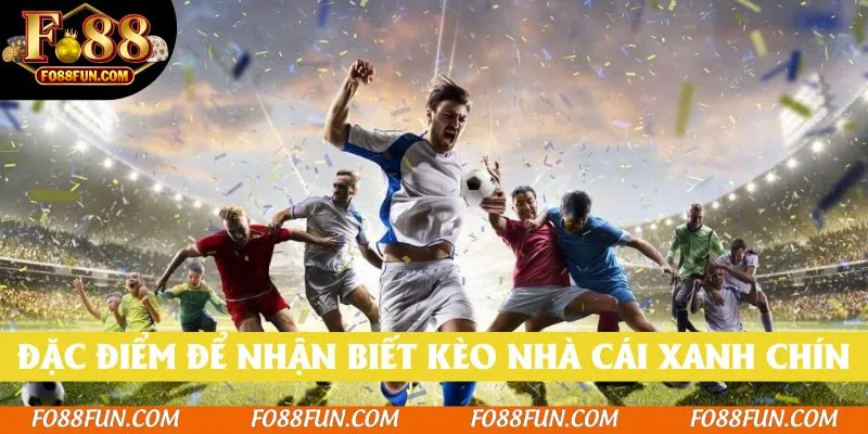 Đặc điểm để nhận biết kèo nhà cái xanh chín