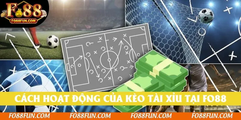 Hiểu được bản chất và cách hoạt động của Kèo Tài Xỉu tại Fo88