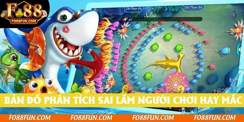 Bản đồ phân tích sai lầm người chơi hay mắc phải