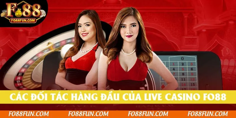 Các đối tác hàng đầu của live casino Fo88
