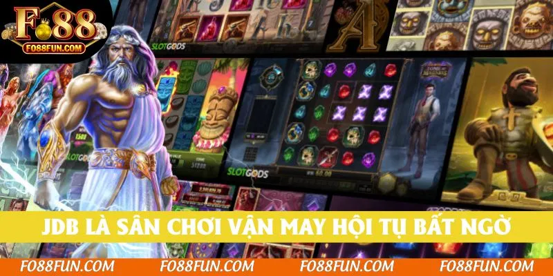 JDB là sân chơi vận may hội tụ bất ngờ tại nổ hũ Fo88