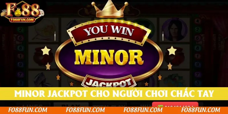 Minor Jackpot cho người chơi thích chắc tay