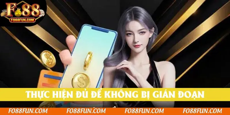 Thực hiện đủ quy trình để không bị gián đoạn