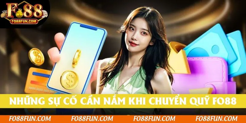 Những sự cố cần nắm khi chuyển quỹ Fo88
