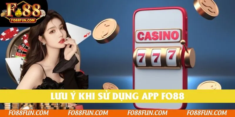 Lưu ý khi sử dụng app Fo88
