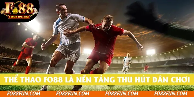Thể thao Fo88 là nền tảng thu hút đông đảo dân chơi