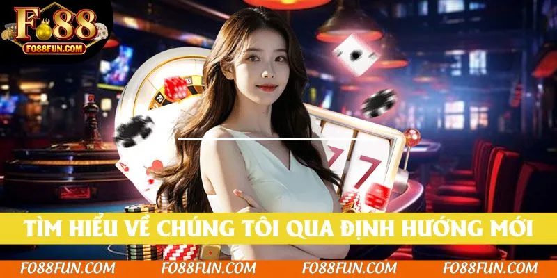 Tìm hiểu về chúng tôi qua định hướng mới nhất
